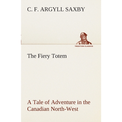 按需印刷不退不换The Fiery Totem A Tale of Adventure in the Canadian North-West[9783849508432]