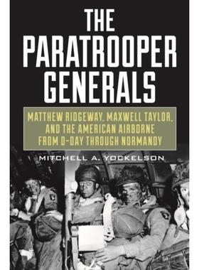 预订The Paratrooper Generals:Matthew Ridgway, Maxwell Taylor, and the American Airborne from D-Day Through Normandy