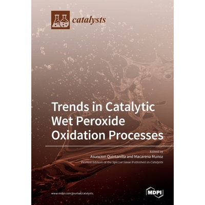 按需印刷不退不换Trends in Catalytic Wet Peroxide Oxidation Processes[9783039219247]