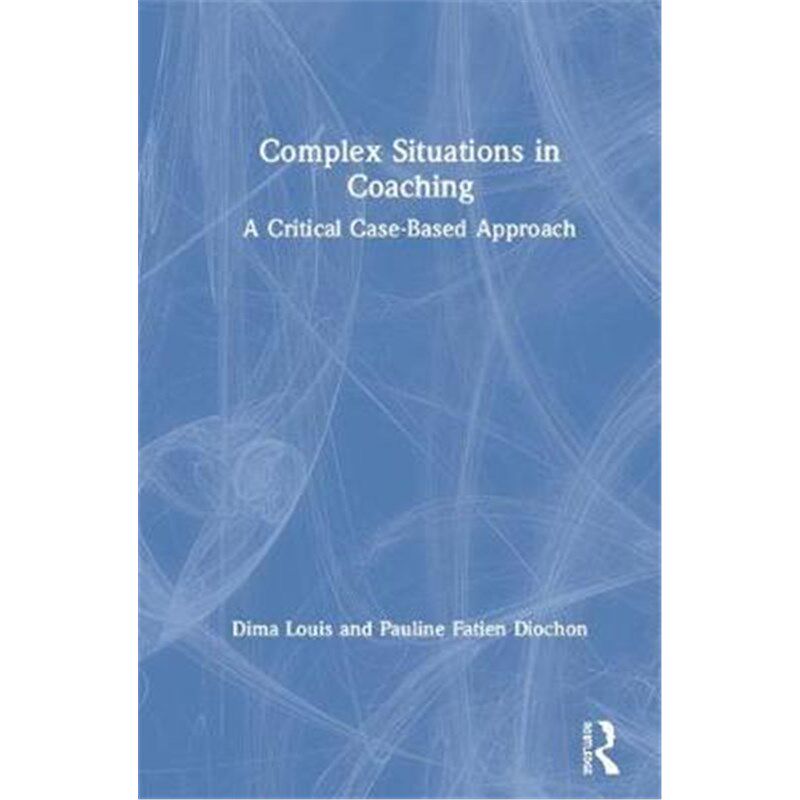 按需印刷不退不换Complex Situations in Coaching:A Critical Case-Based Approach[9780367173210]