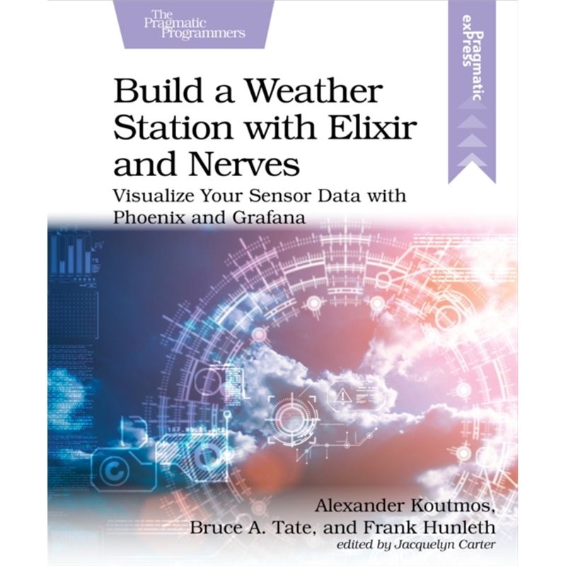预订Build a Weather Station with Elixir and Nerves:Visualize Your Sensor Data with P[9781680509021]