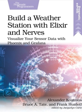 预订Build a Weather Station with Elixir and Nerves:Visualize Your Sensor Data with P[9781680509021]