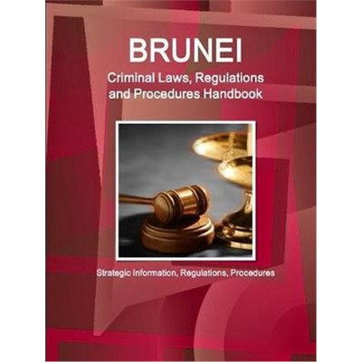 预订Brunei Criminal Laws, Regulations and Procedures Handbook - Strategic Information, Regulations, Procedures