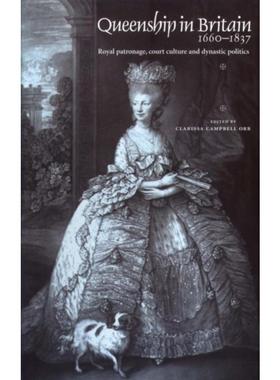 预订Queenship in Britain 1660-1837:Royal Patronage, Court Culture and Dynastic Politics