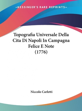 按需印刷Topografia Universale Della Cita Di Napoli In Campagna Felice E Note (1776)[9781104510473]
