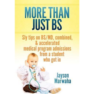 预订More Than Just Bs:Sly Tips on Bs/MD, Combined & Accelerated Medical Program Admissions from a Student Who Got in