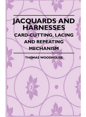 按需印刷Jacquards And Harnesses - Card-Cutting, Lacing And Repeating Mechanism[9781408695319]