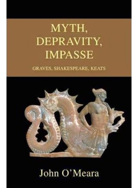 按需印刷Myth, Depravity, Impasse:Graves, Shakespeare, Keats[9780595476435]
