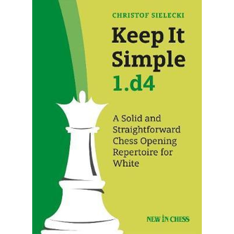 预订Keep It Simple 1.d4:A Solid and Straightforward Chess Opening Repertoire for White