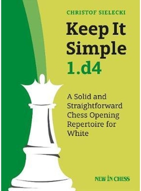 预订Keep It Simple 1.d4:A Solid and Straightforward Chess Opening Repertoire for White