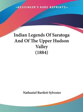 按需印刷Indian Legends Of Saratoga And Of The Upper Hudson Valley (1884)[9781104771560]