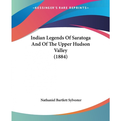 按需印刷不退不换Indian Legends Of Saratoga And Of The Upper Hudson Valley (1884)[9781104771560]