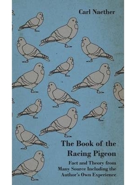 预订The Book of the Racing Pigeon - Fact and Theory from Many Source Including the Author's Own Experien