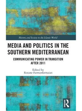 按需印刷不退不换Media and Politics in the Southern Mediterranean:Communicating Power in Transition after 2011[9781138494