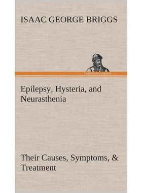 预订不退不换Epilepsy, Hysteria, and Neurasthenia Their Causes, Symptoms, & Treatment