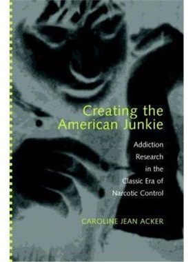 按需印刷Creating the American Junkie:Addiction Research in the Classic Era of Narcotic Control[9780801883835]