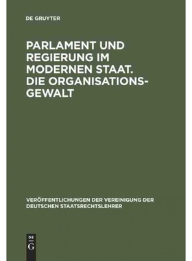 按需印刷不退不换DEG Parlament und Regierung im modernen Staat. Die Organisationsgewalt[9783110060249]