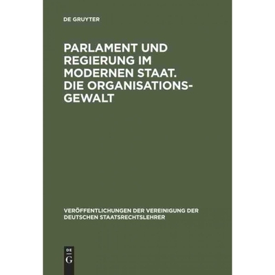 按需印刷DEG Parlament und Regierung im modernen Staat. Die Organisationsgewalt[9783110060249]