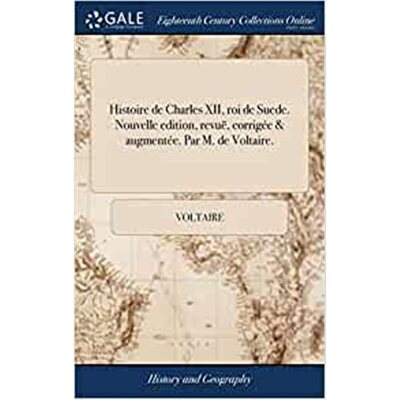 预订Histoire de Charles XII, roi de Suede. Nouvelle edition, revue, corrigee & augmentee. Par M. de Voltaire.