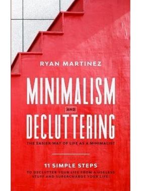 预订Minimalism and Decluttering:The Easier Way of Life as a Minimalist. 11 Simple Steps to Declutter Your Life from a Us