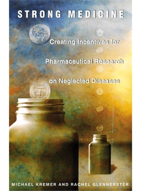 按需印刷不退不换Strong Medicine:Creating Incentives for Pharmaceutical Research on Neglected Diseases[9780691121130]