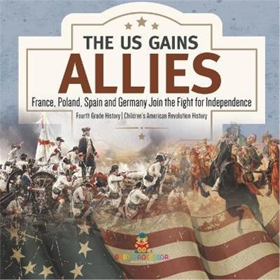 预订不退不换The US Gains Allies France, Poland, Spain and Germany Join the Fight for Independence Fourth Grade History C