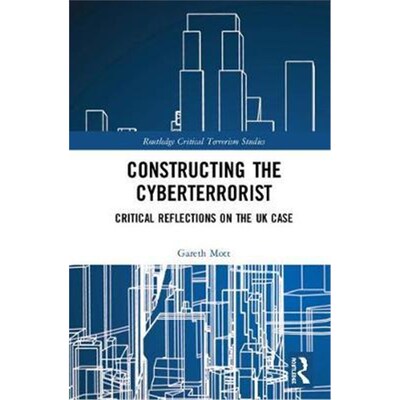 按需印刷不退不换Constructing the Cyberterrorist:Critical Reflections on the UK Case[9780367223557]