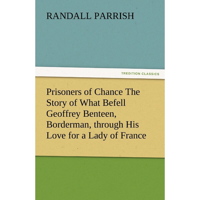 预订不退不换Prisoners of Chance the Story of What Befell Geoffrey Benteen, Borderman, Through His Love for a Lad