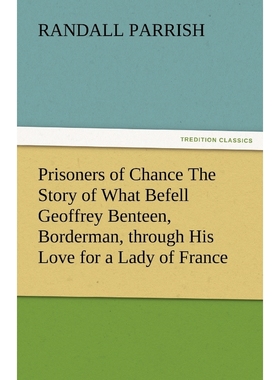 预订Prisoners of Chance the Story of What Befell Geoffrey Benteen, Borderman, Through His Love for a Lad