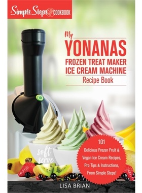 按需印刷My Yonanas Frozen Treat Maker Soft Serve Ice Cream Machine Recipe Book, a Simple Steps