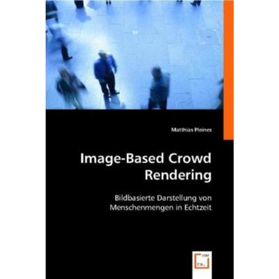预订【德语】 Image-Based Crowd Rendering:Bildbasierte Darstellung von Menschenmengen in Echtzeit