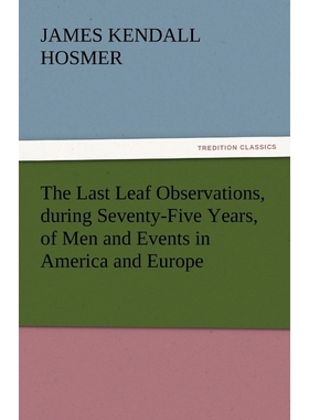 按需印刷The Last Leaf Observations, During Seventy-Five Years, of Men and Events in America and Europe[9783842447677]