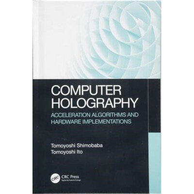 按需印刷Computer Holography:Acceleration Algorithms and Hardware Implementations[9781482240498]