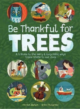 预订Be Thankful for Trees:A tribute the many & surprising ways trees relate to our lives