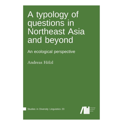 按需印刷A typology of questions in Northeast Asia and beyond[9783961101030]