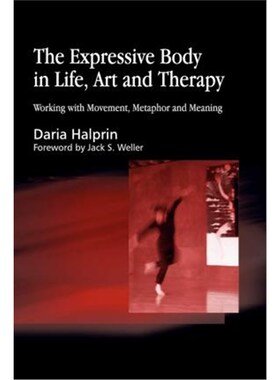 按需印刷不退不换The Expressive Body in Life, Art, and Therapy:Working with Movement, Metaphor and Meaning[9781843107378]