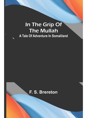 按需印刷In the grip of the Mullah; A tale of adventure in Somaliland[9789356579200]