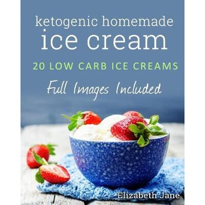 按需印刷Ketogenic Homemade Ice Cream:20 Low-Carb, High-Fat, Guilt-Free Recipes[9780995534513]