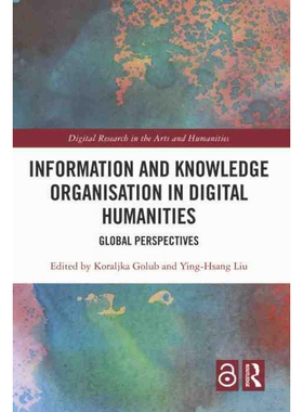 按需印刷不退不换TF Information and Knowledge Organisation in Digital Humanities[9780367675516]