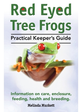 预订Red Eyed Tree Frogs. Practical Keeper's Guide for Red Eyed Three Frogs. Information on Care, Housing