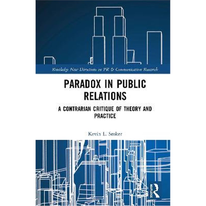 按需印刷Paradox in Public Relations:A Contrarian Critique of Theory and Practice[9781138671942]