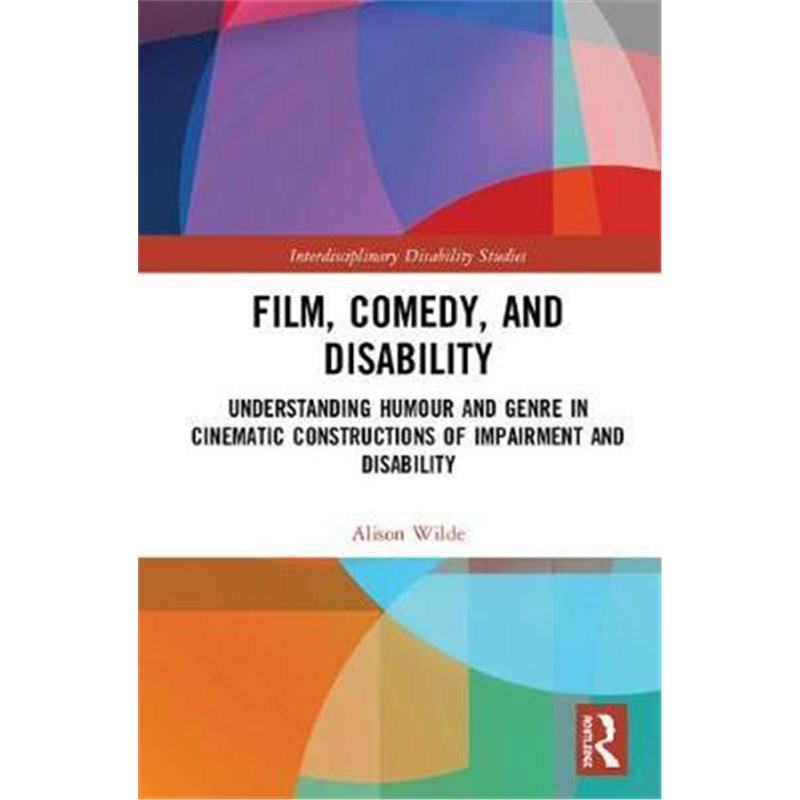 预订Film, Comedy, and Disability:Understanding Humour and Genre in Cinematic Constructions of Impairment and Disability