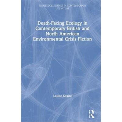 按需印刷Death-Facing Ecology in Contemporary British and North American Environmental Crisis Fiction[9781138304680]