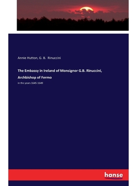 按需印刷The Embassy in Ireland of Monsignor G.B. Rinuccini, Archbishop of Fermo[9783743336377]