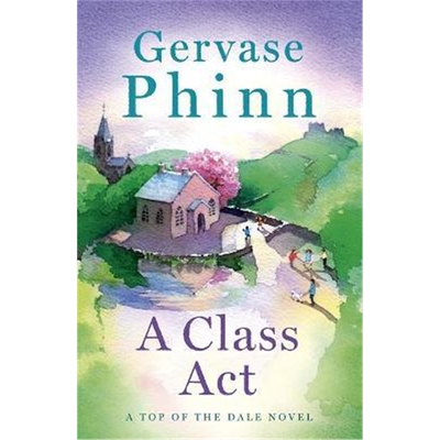 预订不退不换A Class Act:Book 3 in the delightful new Top of the Dale series by bestselling author Gervase Phinn