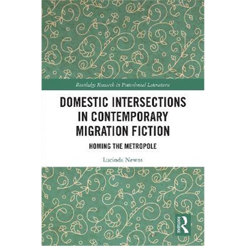 按需印刷Domestic Intersections in Contemporary Migration Fiction:Homing the Metropole[9781138308114]
