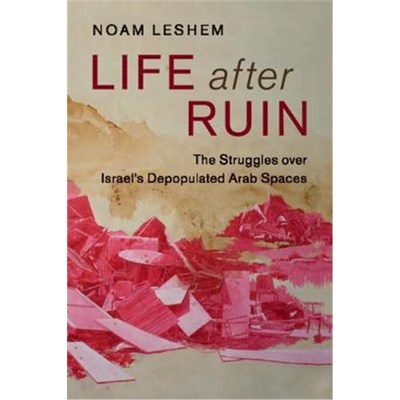 按需印刷Life after Ruin:The Struggles over Israel's Depopulated Arab Spaces[9781316508244]