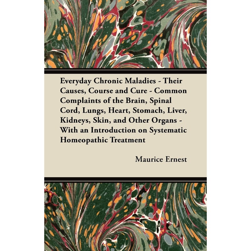预订不退不换Everyday Chronic Maladies - Their Causes, Course and Cure - Common Complaints of the Brain, Spinal C