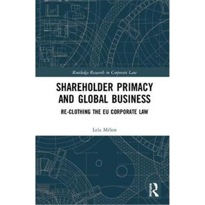 按需印刷不退不换Shareholder Primacy and Global Business:Re-clothing the EU Corporate Law[9780367183981]