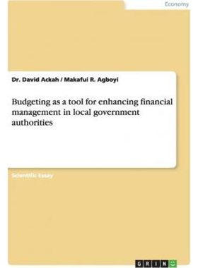 按需印刷不退不换Budgeting as a tool for enhancing financial management in local government authorities[9783656842378]
